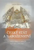 Český stát a náboženství v obdobích krize 1547–1620 a 1948–1989 - Václav Ryneš - e-kniha