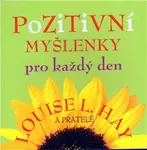 Pozitivní myšlenky pro každý den - Louise L. Hay