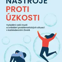Nástroje proti úzkosti - Vyladění vaší mysli a zvládání problematických situací v každodenním životě - Boyes Alice