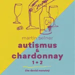 Autismus & Chardonnay 1+2 - Martin Selner - audiokniha