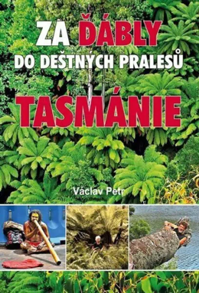 Za ďábly do deštných pralesů Tasmánie - Petr Václav