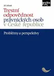 Trestní odpovědnost právnických osob v České republice - problémy a perspektivy - Jiří Jelínek