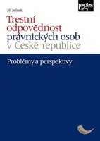 Trestní odpovědnost právnických osob v České republice - problémy a perspektivy - Jiří Jelínek