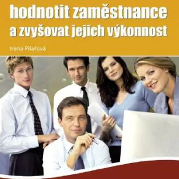 Jak efektivně hodnotit zaměstnance a zvyšovat jejich výkonnost - Irena Pilařová - e-kniha