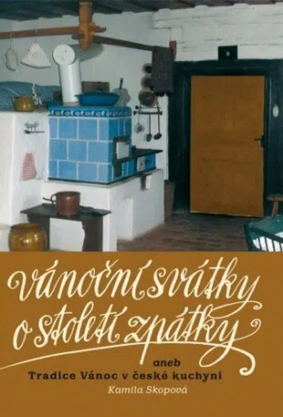 Vánoční svátky o století zpátky aneb Tradice Vánoc v české kuchyni - Kamila Skopová - e-kniha
