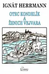 Otec Kondelík a ženich Vejvara - Ignát Herrmann