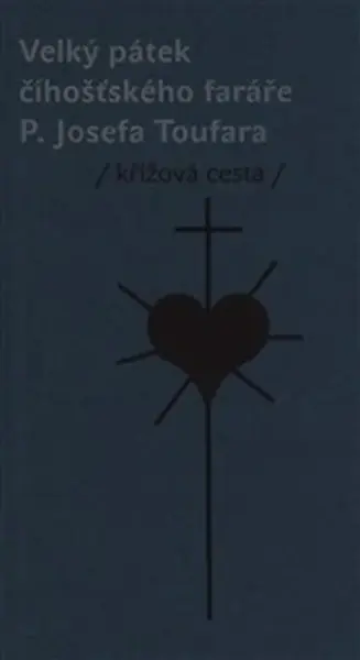 Velký pátek číhošťského faráře P. Josefa Toufara (poškozená) - Bohuslav Reynek, Miloš Doležal