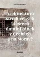 Architektura středověkých klášterů dominikánek v Čechách a na Moravě - Klára Mezihoráková