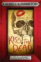 Kiss the Dead - Laurell K. Hamiltonová