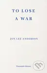 To Lose a War (The Fall and Rise of the Taliban) - Jon Lee Anderson - kniha z kategorie Reportáže a publicistika
