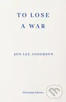To Lose a War (The Fall and Rise of the Taliban) - Jon Lee Anderson - kniha z kategorie Reportáže a publicistika