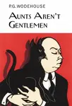 Aunts Aren't Gentlemen - Pelham Grenville Wodehouse