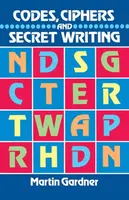 Codes, Ciphers and Secret Writing - Martin Gardner