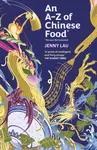 An A-Z of Chinese Food (Recipes Not Included) - Jenny Lau