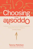 Choosing the Opposite - Tammy Melchien