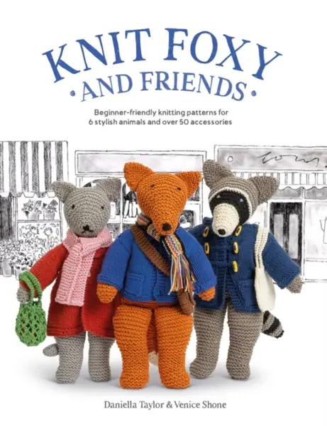 Knit Foxy and Friends - Daniella Taylor, Venice Shone