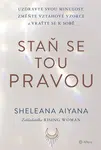 Kniha: Staň se tou pravou od Aiyana Sheleana