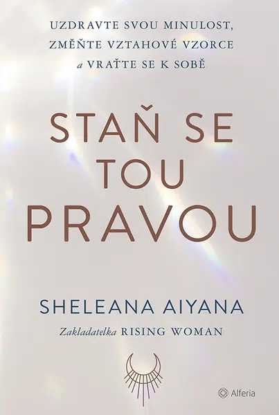 Kniha: Staň se tou pravou od Aiyana Sheleana