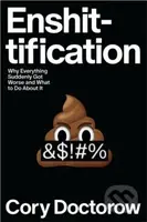 Enshittification (Why Everything Suddenly Got Worse and What To Do About It)