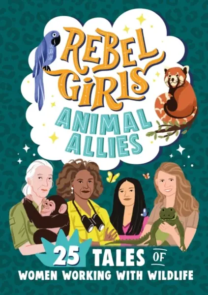 Rebel Girls Animal Allies: 25 Tales of Women Working with Wildlife - Rebel Girls, Lucy King