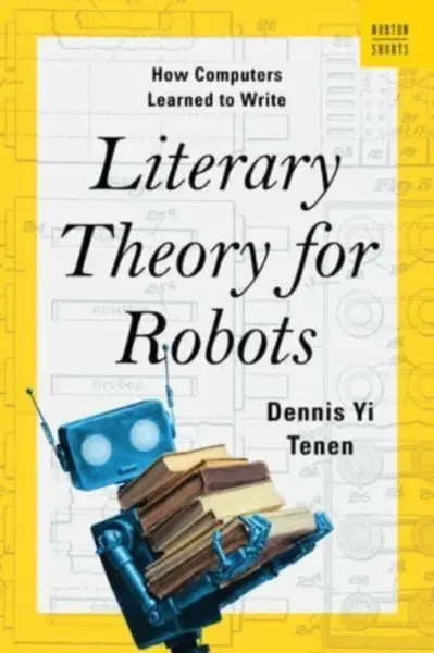 Literary Theory for Robots - Dennis Yi  Tenen