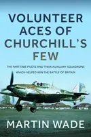Volunteer Aces of Churchillâ€™s Few - Martin Wade