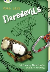 Bug Club Independent Non Fiction Year 3 Brown B Real Life: Daredevils - Nick Hunter
