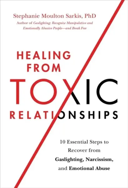 Healing from Toxic Relationships - Stephanie M Sarkis