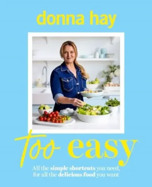 Too Easy: Your new favourite cookbook from the beloved bestselling Australian author of ONE PAN PERFECT and BASICS TO BRILLIANCE - Donna Hay