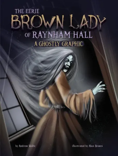 The Eerie Brown Lady of Raynham Hall - Andrew Wolfe