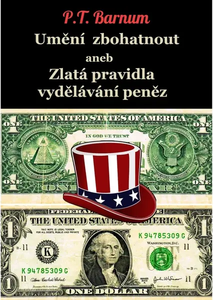Umění zbohatnout aneb Zlatá pravidla vydělávání peněz - Phineas Taylor Barnum