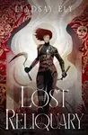 The Lost Reliquary - Lyndsay Ely