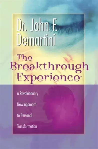The Breakthrough Experience - Dr John F. Demartini