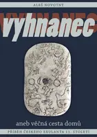 Vyhnanec aneb věčná cesta domů - Příběh českého exulanta 11. století - Aleš Novotný