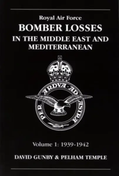 RAF Bomber Losses in the Middle East & Mediterranean Volume 1 - David Gunby, Pelham Temple
