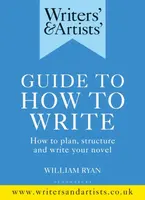 Writers' & Artists' Guide to How to Write - William Ryan