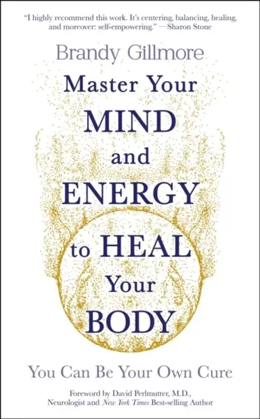 Master Your Mind and Energy to Heal Your Body - Brandy Gillmore