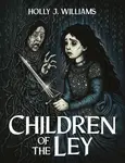 Children of The Ley - Holly J. Williams