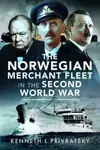 The Norwegian Merchant Fleet in the Second World War - Kenneth L. Privratsky