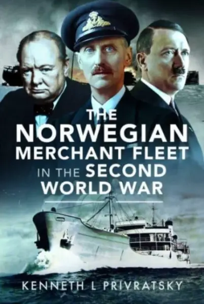 The Norwegian Merchant Fleet in the Second World War - Kenneth L. Privratsky