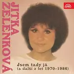 Jitka Zelenková – Jsem tady já (a další z let 1970-1986)