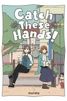Catch These Hands!, Vol. 1 - Bianca Pistillo, Amanda Haley, Murata Murata