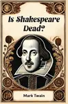 Is Shakespeare Dead? - Mark Twain