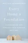 Every Home a Foundation - Phylicia Masonheimer