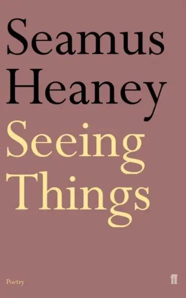 Seeing Things - Seamus Heaney