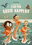The Adventures of Team Pom: Squid Happens - Isabel Roxas