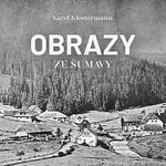 Ivan Řezáč – Klostermann: Obrazy ze Šumavy
