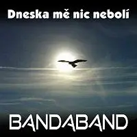 BANDABAND – Dneska mě nic nebolí