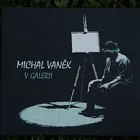 Michal Vaněk – V GALERII