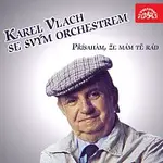 Karel Vlach se svým orchestrem – Přísahám, že mám tě rád
